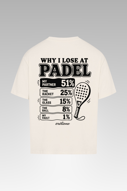 Oversize Why I Lose at Padel Tee