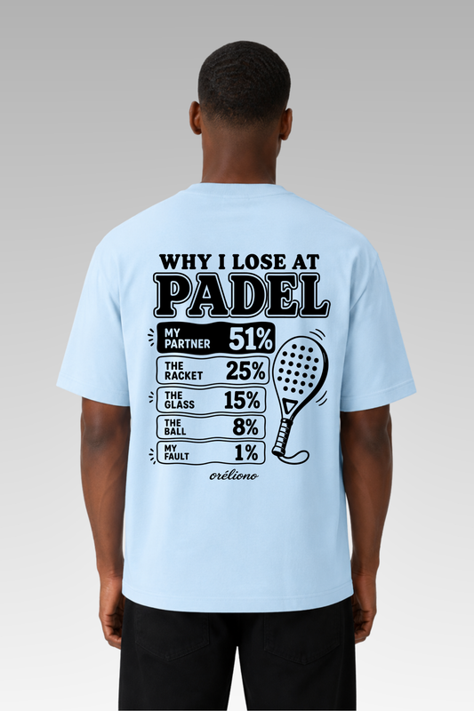 Oversize Why I Lose at Padel Tee