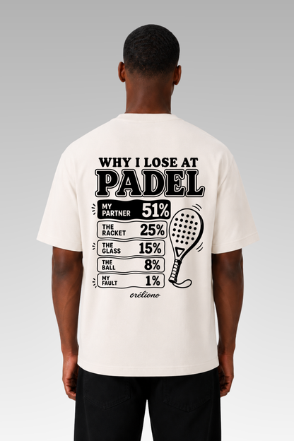 Oversize Why I Lose at Padel Tee